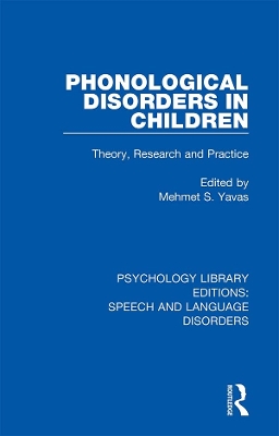 Phonological Disorders in Children: Theory, Research and Practice by Mehmet S. Yavas