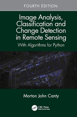 Image Analysis, Classification and Change Detection in Remote Sensing: With Algorithms for Python, Fourth Edition book