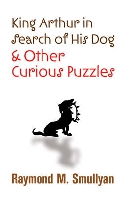 King Arthur in Search of His Dog and Other Curious Puzzles book