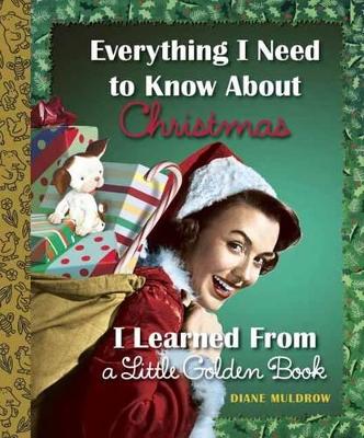 Everything I Need to Know About Christmas I Learned from a Little Golden Book book