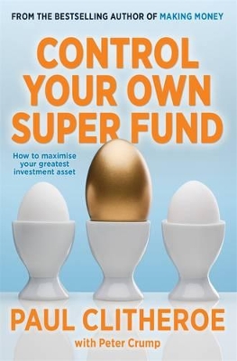 Control Your Own Super Fund: How To Maximise Your Greatest Investment Asset book