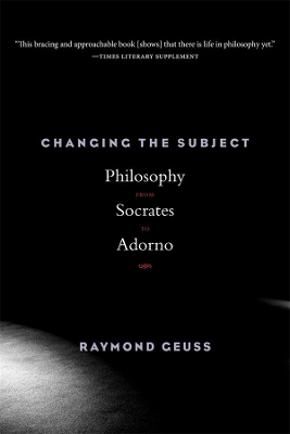 Changing the Subject: Philosophy from Socrates to Adorno book