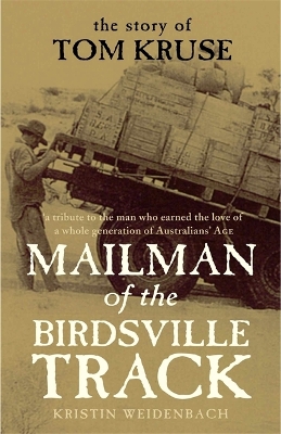 Mailman Of The Birdsville Track: The story of Tom Kruse by Kristin Weidenbach