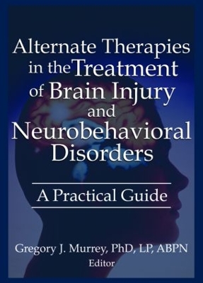 Alternate Therapies in the Treatment of Brain Injury and Neurobehavioral Disorders book