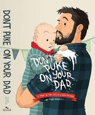 Don't Puke on Your Dad: A Year in the Life of a New Father book