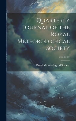 Quarterly Journal of the Royal Meteorological Society; Volume 25 book