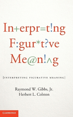 Interpreting Figurative Meaning by Raymond W. Gibbs, Jr