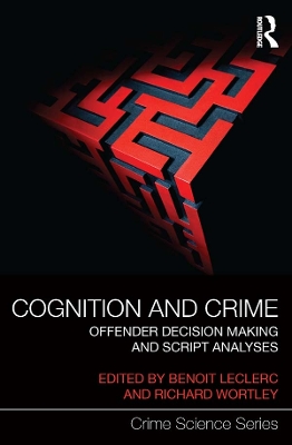 Cognition and Crime: Offender Decision Making and Script Analyses by Benoit Leclerc