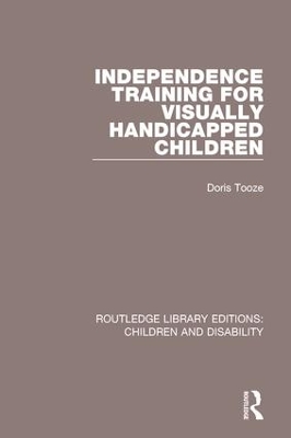 Independence Training for Visually Handicapped Children by Doris Tooze