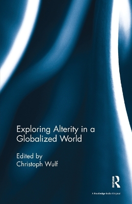 Exploring Alterity in a Globalized World by Christoph Wulf