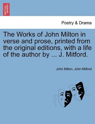 Works of John Milton in Verse and Prose, Printed from the Original Editions, with a Life of the Author by J. Mitford. book