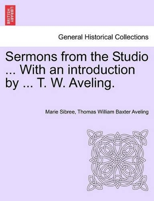 Sermons from the Studio ... with an Introduction by ... T. W. Aveling. book