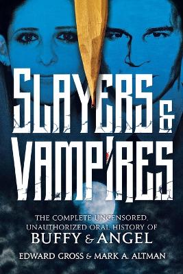 Slayers & Vampires: The Complete Uncensored, Unauthorized Oral Hi book