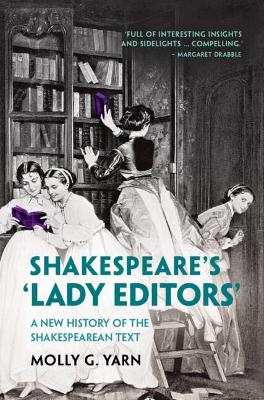 Shakespeare's ‘Lady Editors': A New History of the Shakespearean Text book