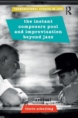 The Instant Composers Pool and Improvisation Beyond Jazz by Floris Schuiling