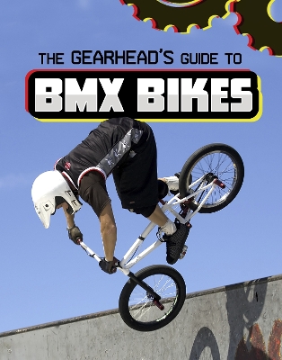 The Gearhead's Guide to BMX Bikes by Lisa J Amstutz