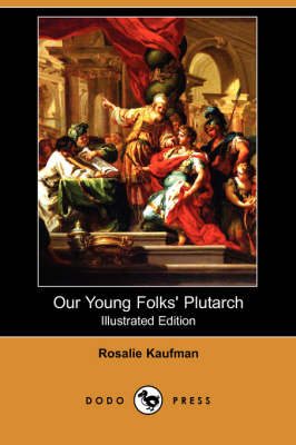 Our Young Folks' Plutarch (Illustrated Edition) (Dodo Press) book