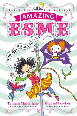 Amazing Esme and the Pirate Circus: Book 3 by Tamara Macfarlane