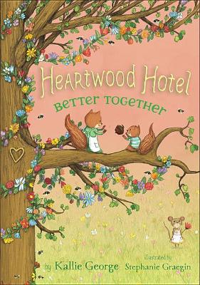 Heartwood Hotel, Book 3 Better Together by Kallie George
