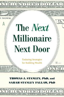 The The Next Millionaire Next Door: Enduring Strategies for Building Wealth by Thomas J. Stanley