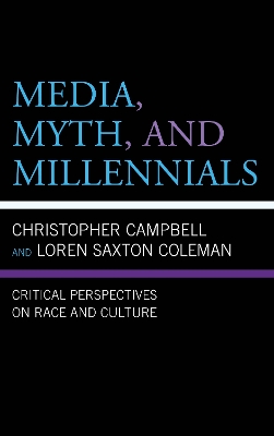 Media, Myth, and Millennials: Critical Perspectives on Race and Culture by Loren Saxton Coleman