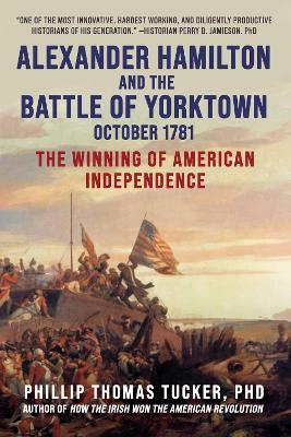 Alexander Hamilton and the Battle of Yorktown, October 1781: The Winning of American Independence book