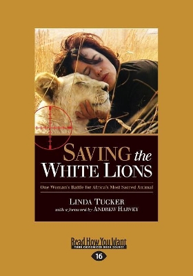 Saving the White Lions: One Woman's Battle for Africa's Most Sacred Animal by Linda Tucker