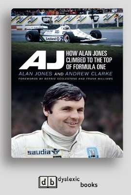 AJ: How Alan Jones Climbed to the Top of Formula One by Alan Jones