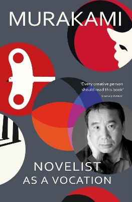 Novelist as a Vocation: An exploration of a writer’s life from the Sunday Times bestselling author by Haruki Murakami