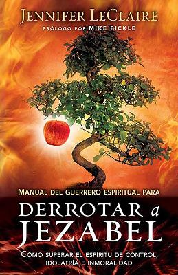 Manual del guerrero espiritual para derrotar a Jezabel / The Spiritual Warrior's Guide to Defeating Jezebel book