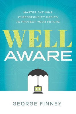 Well Aware: Master the Nine Cybersecurity Habits to Protect Your Future  book