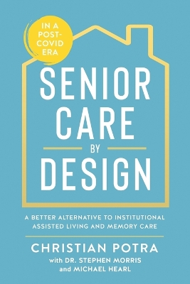 Senior Care by Design: The Better Alternative to Institutional Assisted Living and Memory Care book