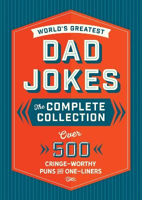 The World's Greatest Dad Jokes: The Complete Collection (The Heirloom Edition): Over 500 Cringe-Worthy Puns and One-Liners (The Ultimate Collection of Clean Dad Jokes) book