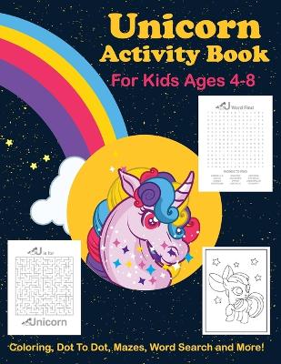 Unicorn Activity Book For Kids Ages 4-8 Coloring, Dot To Dot, Mazes, Word Search And More book