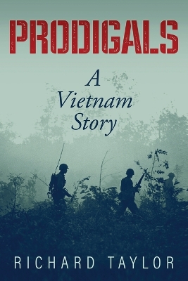 Prodigals: A Vietnam Story by Richard Taylor