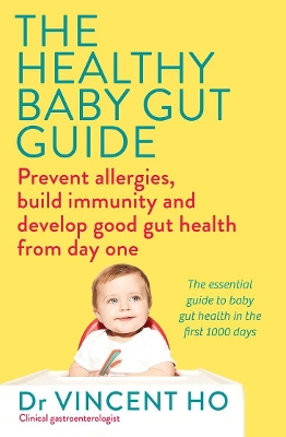 The Healthy Baby Gut Guide: Prevent allergies, build immunity and develop good gut health from day one book