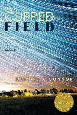 The Cupped Field (Able Muse Book Award for Poetry) by Deirdre O'Connor