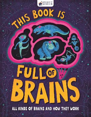 This Book is Full of Brains: All Kinds of Brains and How They Work by Little House of Science