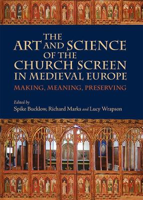 The Art and Science of the Church Screen in Medieval Europe: Making, Meaning, Preserving book