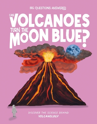 Can Volcanoes Turn the Moon Blue?: Discover the science behind volcanology book