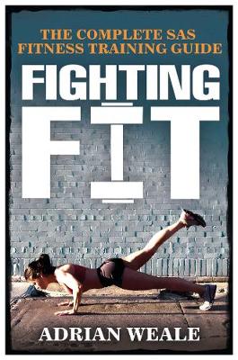 Fighting Fit: The ultimate SAS fitness plan by Adrian Weale