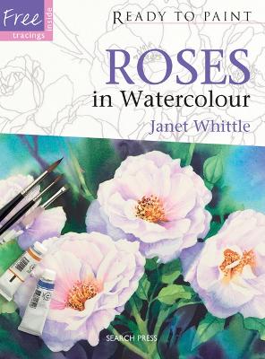 Ready to Paint: Roses in Watercolour book