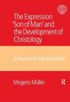 The Expression Son of Man and the Development of Christology by Mogens Mueller