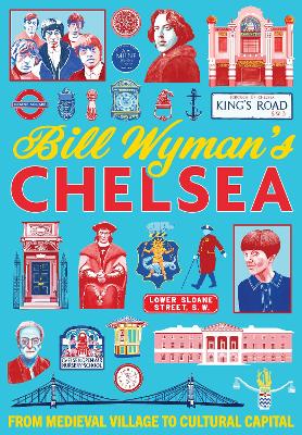 Bill Wyman's Chelsea: From Medieval Village to Cultural Capital book