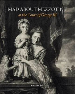 Mad about Mezzotint: At the Court of George III book