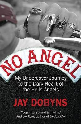 No Angel: My Undercover Journey to the Dark Heart of the Hells Angels by Jay Dobyns