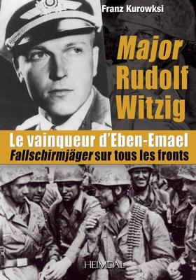 Major Rudolf Witzig Le Vainqueur D’Eben-Emael: FallschirmjäGer Sur Tous Les Fronts book