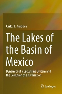 The Lakes of the Basin of Mexico: Dynamics of a Lacustrine System and the Evolution of a Civilization book