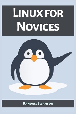 Linux for Novices: A Beginner's Guide to Mastering the Linux Operating System (2023) book