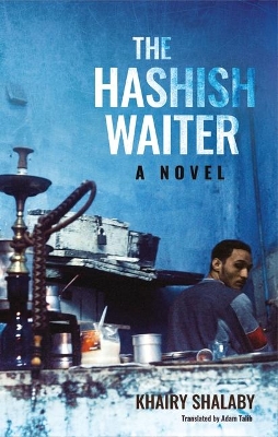 The The Hashish Waiter: A Novel by Khairy Shalaby